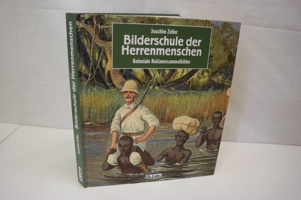 Bilderschule der Herrenmenschen: Koloniale Reklamesammelbilder - Zeller, Joachim