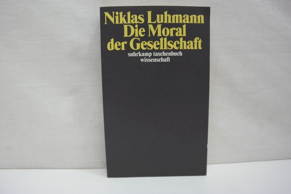 Die Moral der Gesellschaft (= suhrkamp taschenbuch wissenschaft, Band 1871) - Luhmann, Niklas