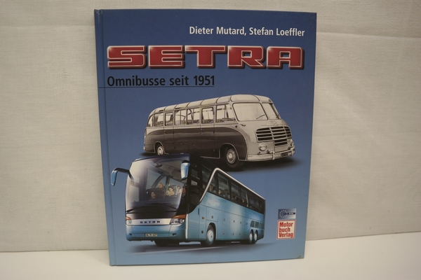 Setra ? Omnibusse seit 1951 - Mutard, Dieter und Stefan Loeffler