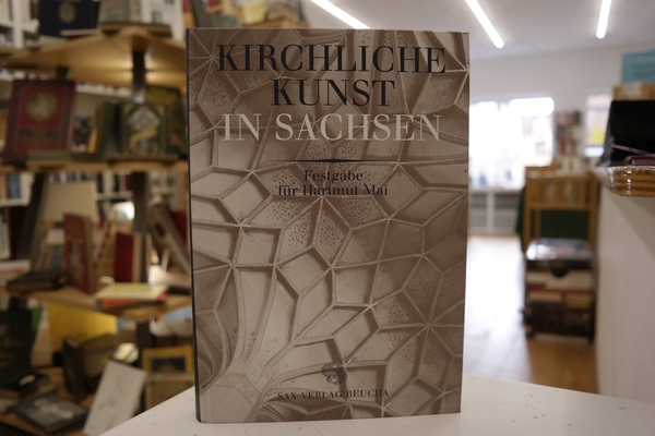 Kirchliche Kunst in Sachsen : Festgabe für Hartmut Mai zum 65. Geburtstag - Bulisch, Jens [Hrsg.], Dirk [Hrsg.] Klingner  und Christian [Hrsg.] Mai