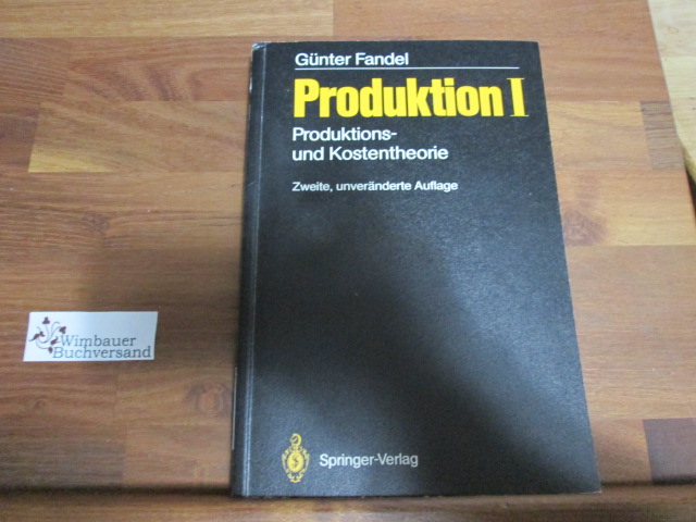 Produktion I: Produktions- und Kostentheorie  2., unveränd. Aufl. - Fandel, Günter