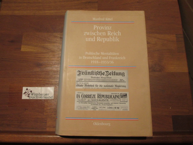 Provinz zwischen Reich und Republik: Politische Mentalitäten in Deutschland und Frankreich 1918-1933/36 Manfred Kittel Author