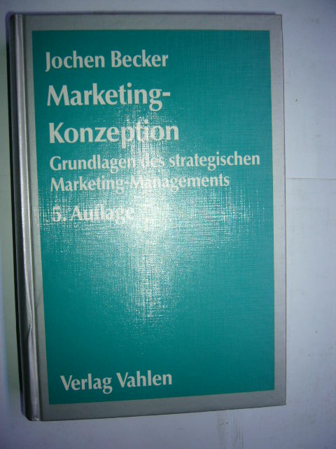 Marketing-Konzeption. Grundlagen des strategischen Marketing-Managements.  5., verbesserte Auflage - Becker, Jochen