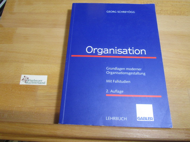Organisation : Grundlagen moderner Organisationsgestaltung ; mit Fallstudien. Lehrbuch 2., überarb. Aufl. - Schreyögg, Georg