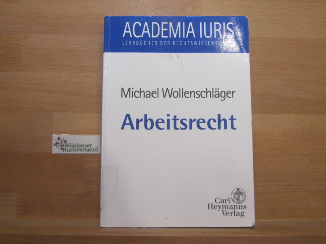 Arbeitsrecht. von. Unter Mitarb. von Dirk Pollert und Markus Löffler / Academia iuris - Wollenschläger, Michael
