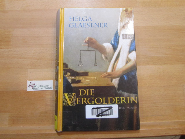 Die Vergolderin : historischer Roman. - Glaesener, Helga