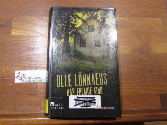 Das fremde Kind : Kriminalroman. Olle Lönnaeus. Aus dem Schwed. von Antje Rieck-Blankenburg 1. Aufl. - Lönnaeus, Olle (Verfasser) und Antje (Übersetzer) Rieck-Blankenburg