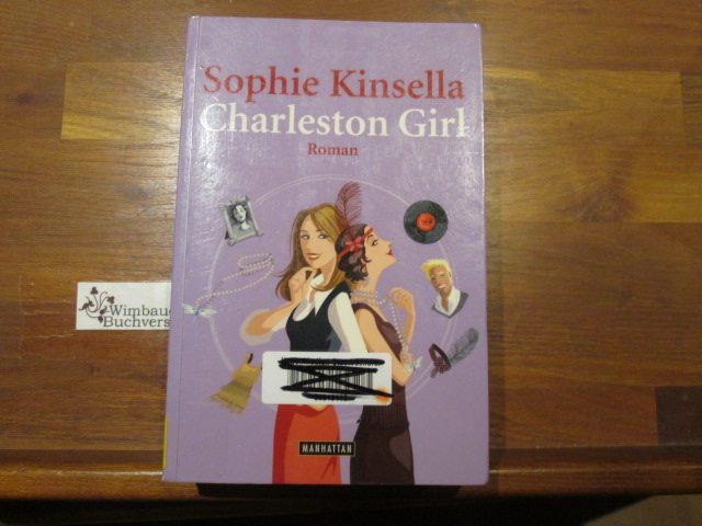 Charleston Girl : Roman. Sophie Kinsella. Aus dem Engl. von Jörn Ingwersen Dt. Erstveröff., 1. Aufl. - Kinsella, Sophie (Verfasser) und Jörn (Übersetzer) Ingwersen