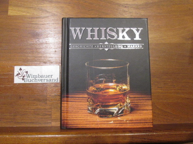 Whisky. Geschichte, Herstellung, Marken