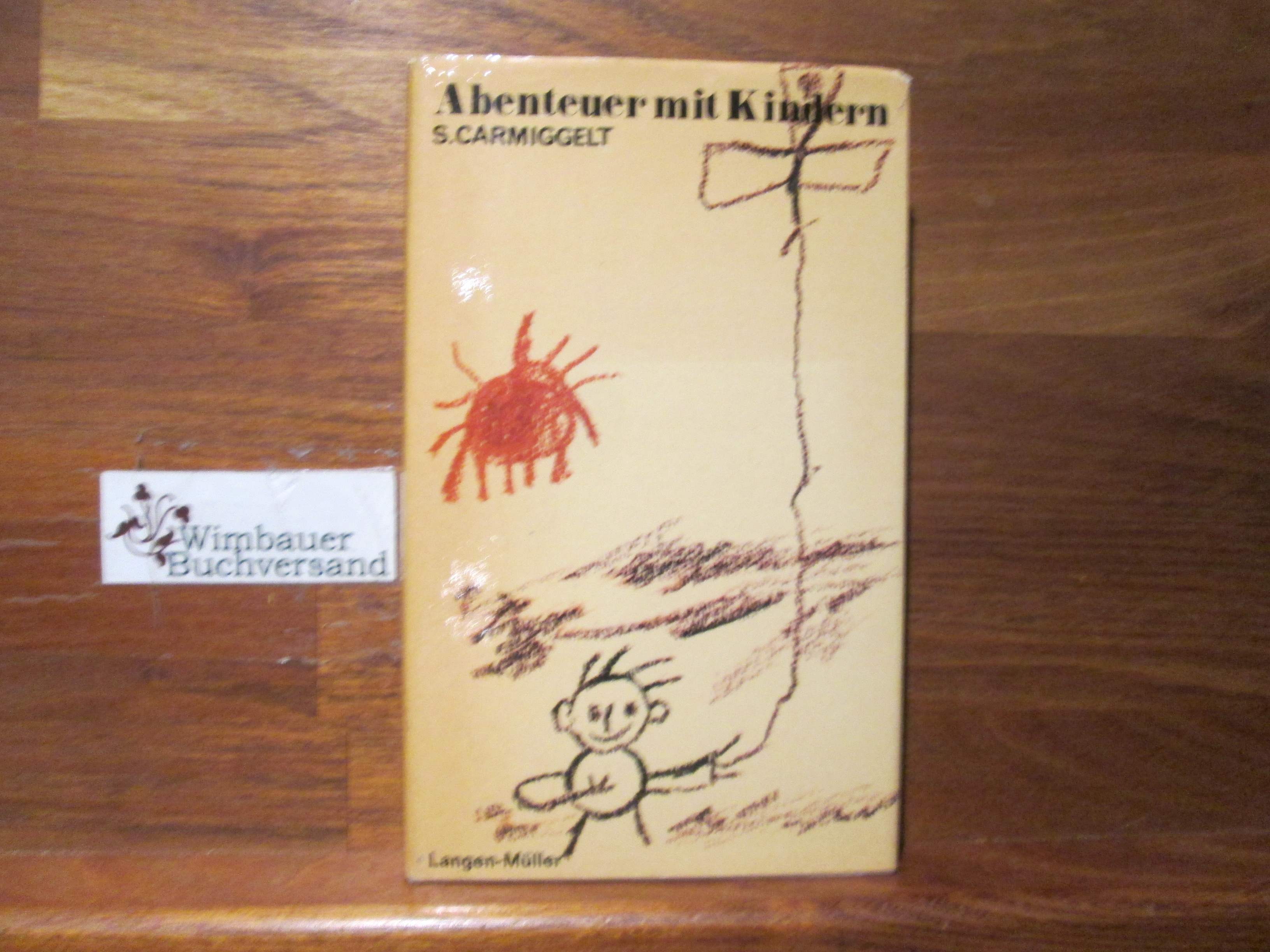 Abenteuer mit Kindern : Heitere Kurzgeschichten. Simon Carmiggelt. [Aus d. Holl. v. Johannes Piron u. a.] - Carmiggelt, Simon und Johannes (Mitwirkender) Piron