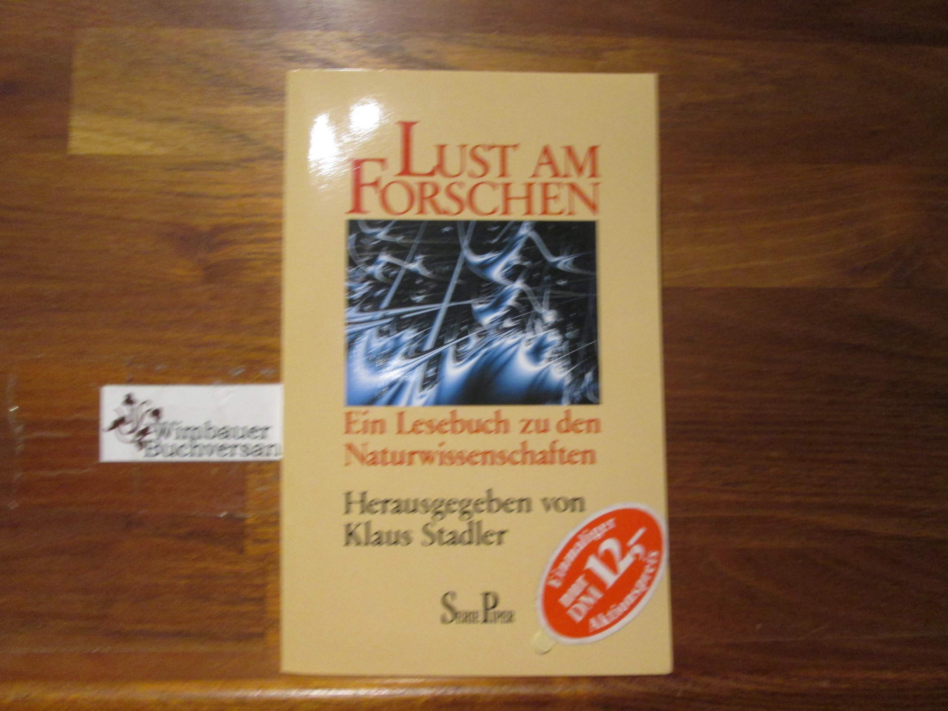 Lust am Forschen : ein Lesebuch zu den Naturwissenschaften. hrsg. von Klaus Stadler / Piper ; Bd. 1050 Orig.-Ausg., [1. - 20. Tsd.] - Stadler, Klaus (Herausgeber)