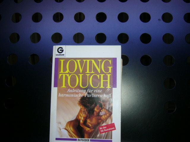 The loving touch : Liebe und Sexualität ; Anleitungen für eine harmonische Partnerschaft.  1. Auflage