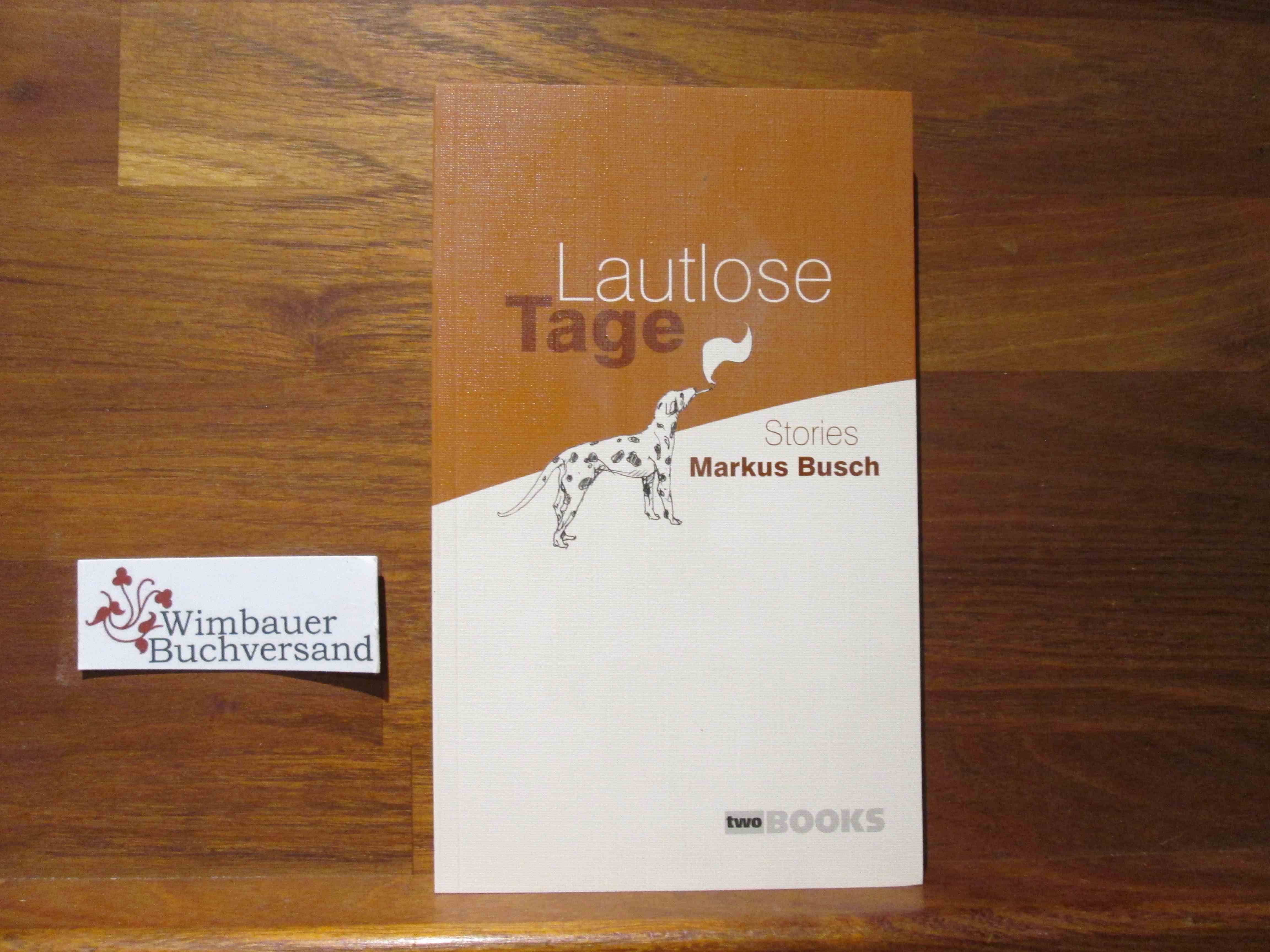 Lautlose Tage : Stories. - Busch, Markus