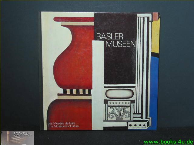 Basler Museen = Les musées de Bâle = The museums of Basel. Hrsg.: Der Regierungsrat des Kantons Basel-Stadt - Monteil, Annemarie