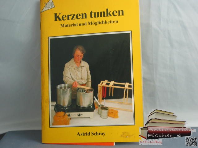 Kerzen tunken : Material u. Möglichkeiten. Astrid Schray, Topp 1. Aufl.