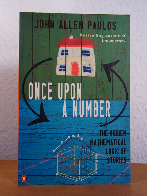 Once upon a Number. The hidden mathematical Logic of Stories - Paulos, John Allen