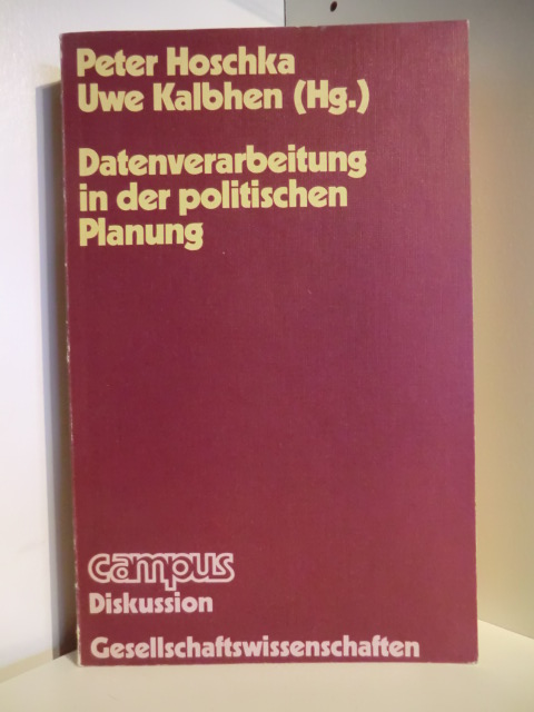 Datenverarbeitung in der politischen Planung - Peter Hoschka und Uwe Kalbhen (Hg.)