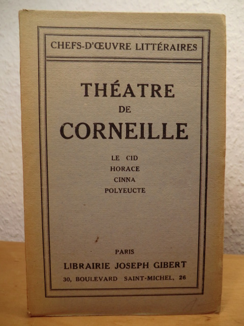 Theatre de Corneille: Le Cid - Horace - Cinna - Polyeucte - Corneille, Pierre