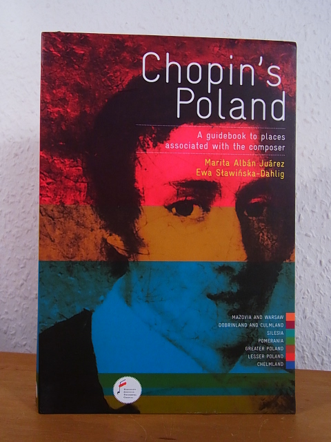 Chopin's Poland. A Guidebook to Places associated with the Composer - Albán Juárez, Marita and Ewa Slawinska-Dahlig