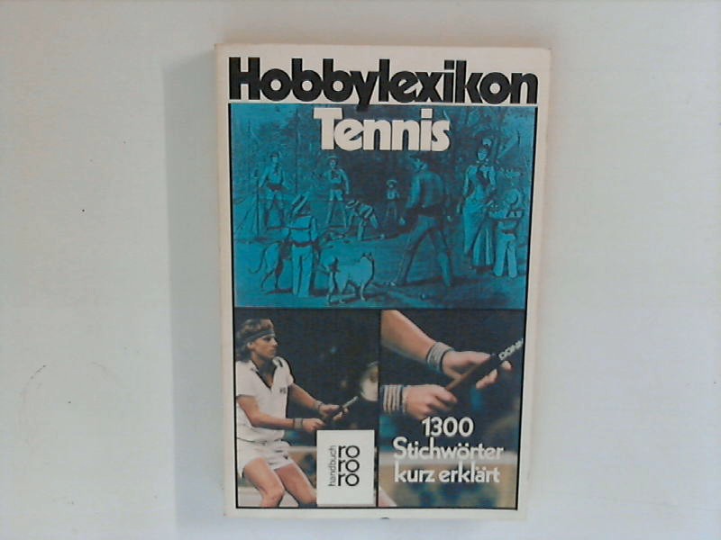 Hobbylexikon Tennis : 1300 Stichwörter kurz erklärt ; Mit den verbindlichen Regeln der ITF Vollst. überarb. u. aktualisierte Neuausg.