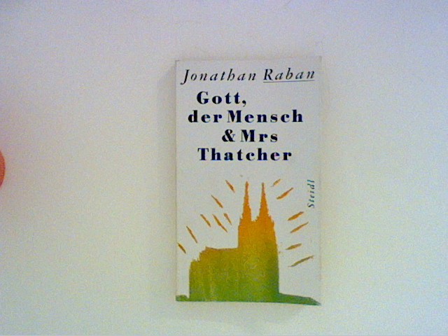 Gott, der Mensch und Mrs. Thatcher - Raban, Jonathan