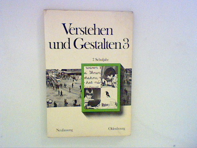 Verstehen und gestalten [Mehrteiliges Werk].3. Tl., 7. Schuljahr. - Mayer, Dieter [Hrsg.] und Gerhard [Hrsg.] Schoebe