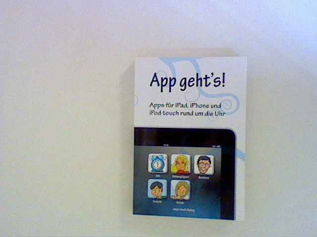 App geht's - Apps für iPad, iPhone und iPod touch rund um die Uhr - Krimmer, Michael und Anton Ochsenkühn