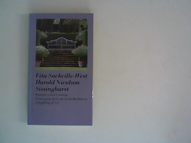 Sissinghurst : Portrait eines Gartens. Vita Sackville-West ; Harold Nicolson. Zsgest. von Julia Bachstein. Aus dem Engl. von Susanne Lange 1. Aufl.