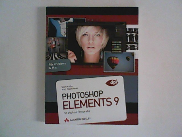 Photoshop Elements 9 für digitale Fotografie. - Kelby, Scott und Matt Kloskowski