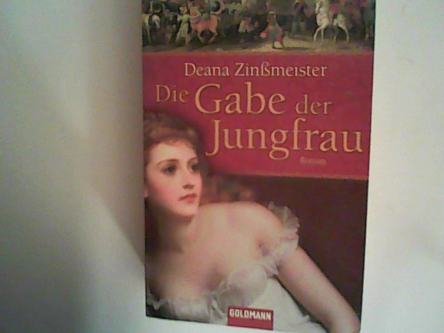 Die Gabe der Jungfrau: Roman  Auflage: Originalausgabe - Zinßmeister, Deana