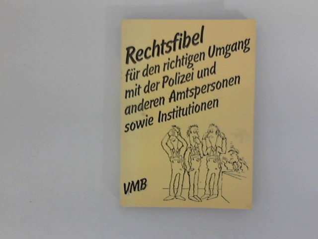 Rechtsfibel für den richtigen Umgang mit der Polizei und anderen Amtspersonen sowie Institutionen. mit Zeichn. von Claus Voss - unbekannt