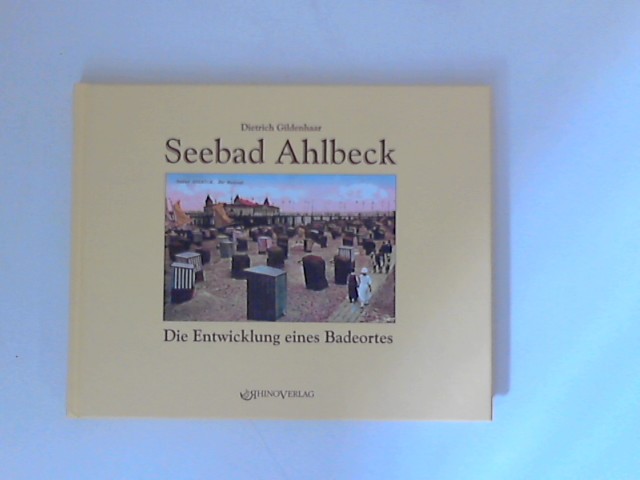 Seebad Ahlbeck : Die Entwicklung eines Badeortes. Dietrich Gildenhaar ; Volker Knuth. 1. Aufl. - Gildenhaar, Dietrich und Volker Knuth