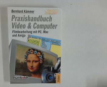 Praxishandbuch Video & Computer : Filmbearbeitung mit PC, Mac und Amiga. Orig.-Ausg.