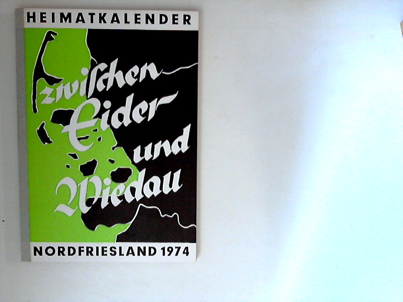 Zwischen Eider und Wiedau : Nordfriesland 1974 ; Heimatkalender. Hrsg. vom Nordfriesischen Verein e.V. und dem Heimatbund Landschaft Eiderstedt - Unbekannt