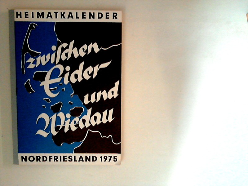 Zwischen Eider und Wiedau : Nordfriesland 1975 ; Heimatkalender. Hrsg. vom Nordfriesischen Verein e.V. und dem Heimatbund Landschaft Eiderstedt - Unbekannt