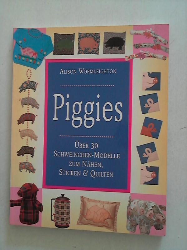 Piggies. Über 30 Schweinchen-Modelle zum Nähen, Sticken und Quilten