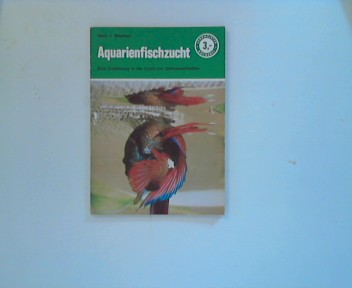 Aquarienfischzucht Eine Einführung in die Zucht von Süßwasserfischen Lehrmeister Bücherei Nr. 1029 - Mayland, Hans J.