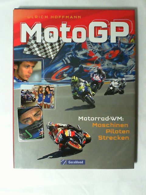 MotoGP : Motorrad-WM: Maschinen, Piloten, Strecken. Ulrich Hoffmann - Hoffmann, Ulrich (Mitwirkender)