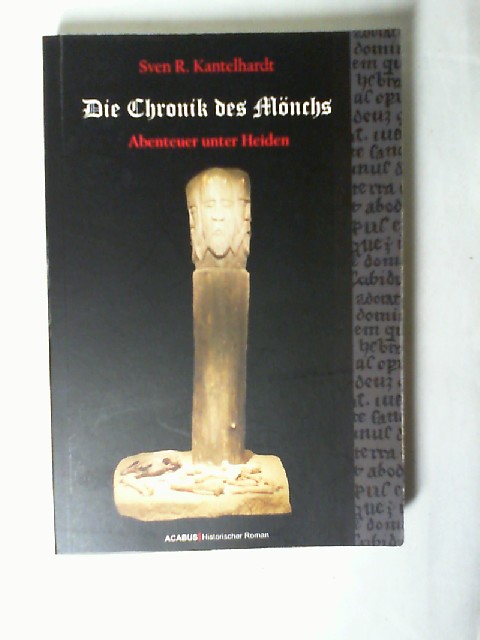 Die Chronik des Mönchs : Abenteuer unter Heiden ; [historischer Roman].  1. Auflage, - Kantelhardt, Sven R.