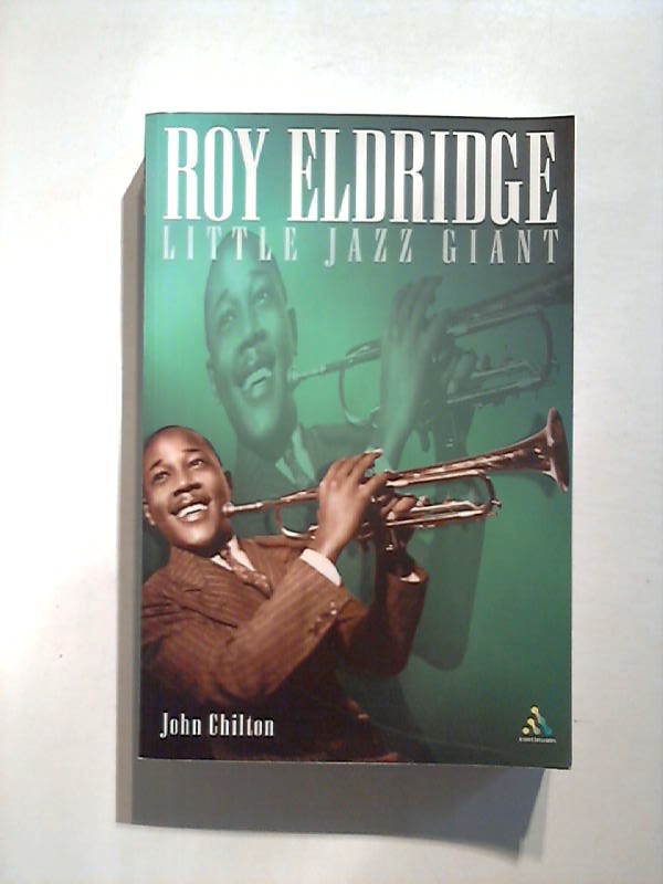 Roy Eldridge, Little Jazz Giant. - Chilton, John