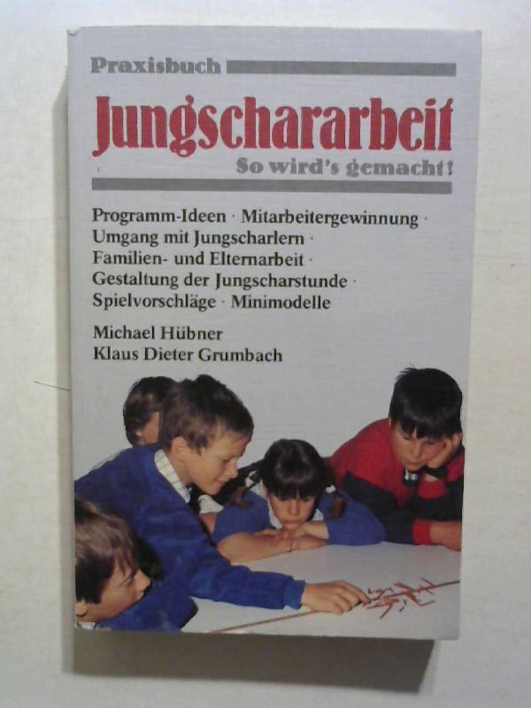 Praxisbuch Jungschararbeit. So wirds gemacht. - Hübner, Michael und Klaus Dieter Grumbach
