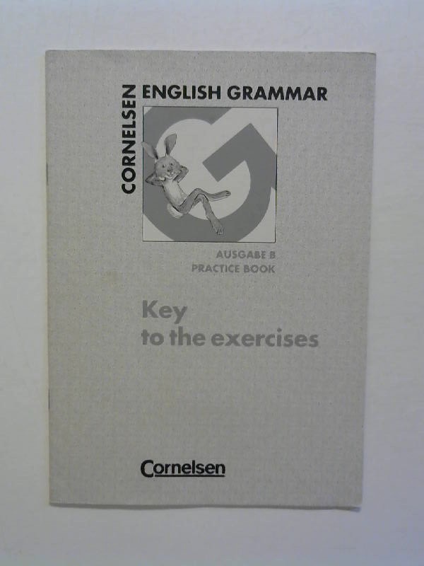 Cornelsen English Grammar, Ausgabe B, Practice Book: Key to the exercises. - o.A.