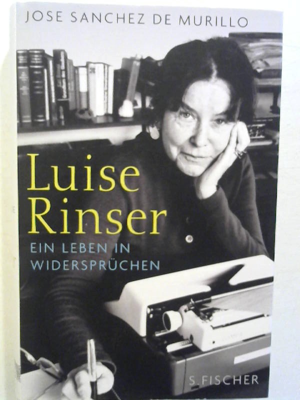 Luise Rinser: Ein Leben in Widersprüchen. - Sánchez de Murillo, José