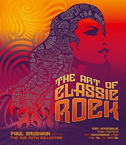 The Art of Classic Rock Based on the Rob Roth Collection. Foreword by Alice Cooper - Paul, Grushkin
