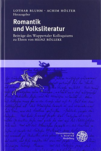 Romantik und Volksliteratur Beiträge des Wuppertaler Kolloquiums zu Ehren von Heinz Rölleke. - Bluhm, Lothar (Herausgeber) und Heinz (Gefeierter) Rölleke