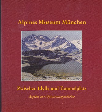 Zwischen Idylle und Tummelplatz : Katalog für das Alpine Museum des Deutschen Alpenvereins in München. DAV ; [Alpines Museum München]. Hrsg. von Helmuth Zebhauser und Maike Trentin-Meyer