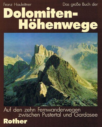 Das grosse Buch der Dolomiten-Höhenwege Auf den zehn Fernwanderwegen zwischen Pustertal u. Gardasee. 1. Aufl. - Hauleitner, Franz