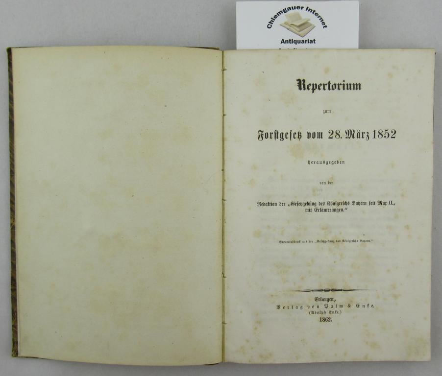   Repertorium zum Forstgesetz vom 28.Mrz 1852 herausgegeben von der Redaktion der Gesetzgebung des Knigreichs Bayern seit Maximilian II. Mit Erluterungen. 