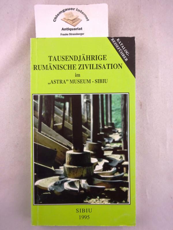 Tausendjährige Zivilisation im Museum der Traditionellen Volkszivilisation "ASTRA" - Sibiu : Reiseführer-Katalog.