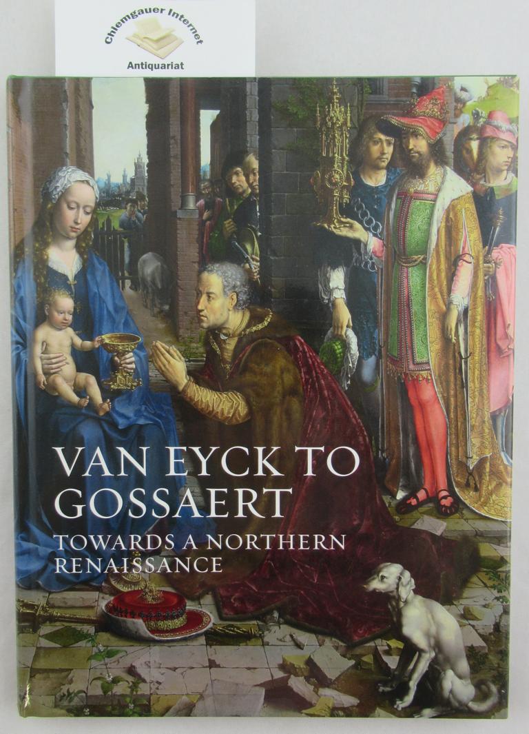 Jones, Susan Frances:  Van Eyck to Gossaert. Towards a Northern Renaissance 